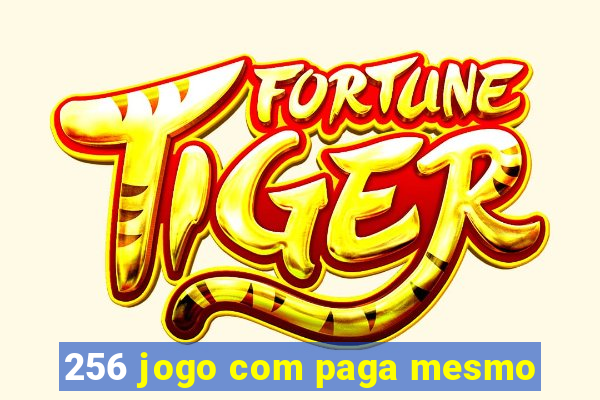 256 jogo com paga mesmo